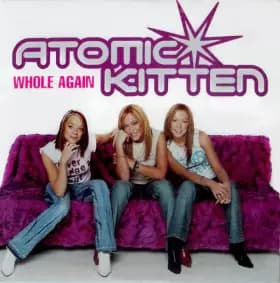 Whole Again - Atomic Kitten