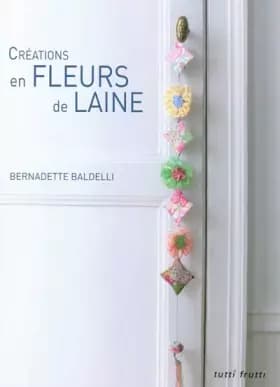 Créations en fleurs de laine - Bernadette Baldelli