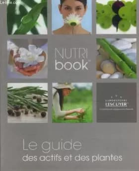Le guide des actifs et des plantes - dr.Lescuyer