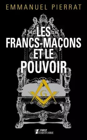 Les Francs-maçons et le pouvoir - Emmanuel PIERRAT